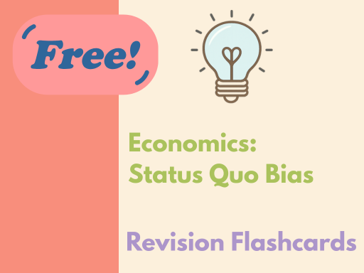 Free Behavioural Economics Flashcards: Status Quo Bias (A Level Economics)
