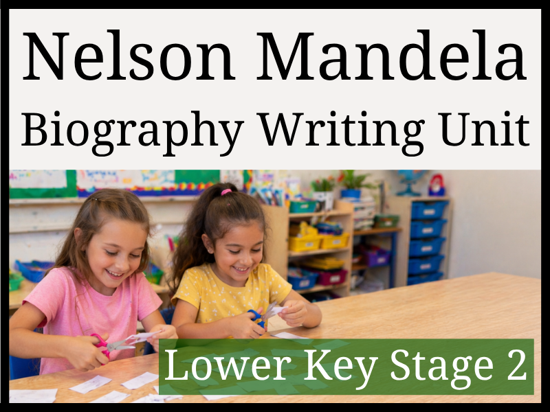 Nelson Mandela Biography Writing Unit | Year 3 & Year 4 | LKS2