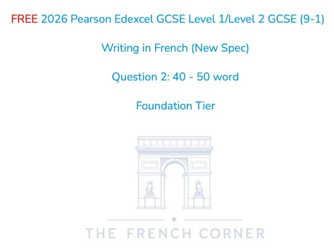 FREE 2026 Pearson Edexcel GCSE French – Writing 40-50 word - Foundation Tier