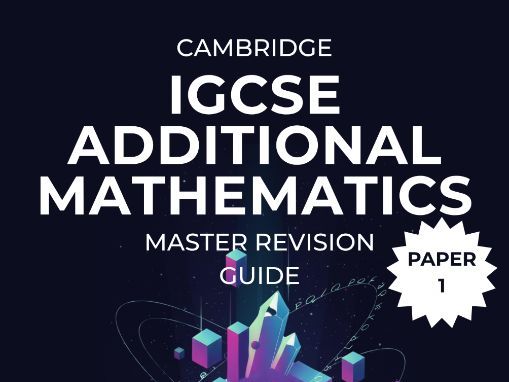 CIE IGCSE Additional Mathematics (0606) Paper 1 Master Revision Guide
