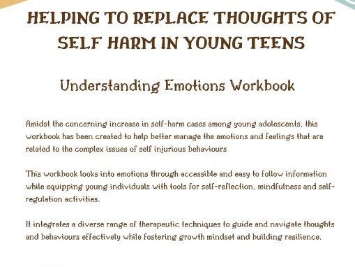 Self Harm: Helping to Replace Thoughts of Self Harm in Young Teens and Understanding Emotions