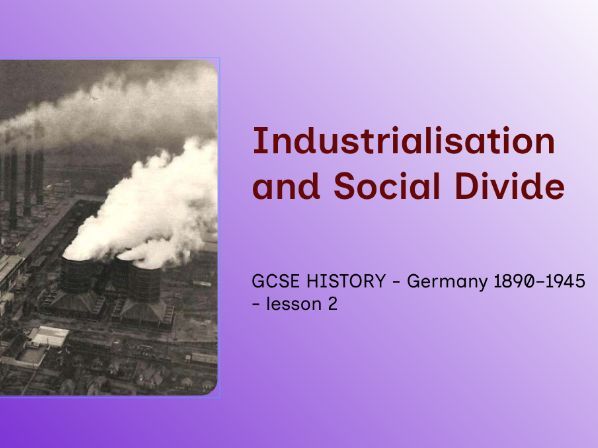 GCSE History - Germany 1890–1945 Lesson 2: Industrialisation, Urbanisation and Rising Social Tension