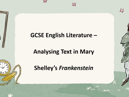 GCSE English Literature – Analysing Text in Mary Shelley’s Frankenstein: Inference, PEED Writing & H