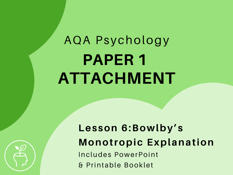 AQA Psychology -Attachment - Bowlby's Monotropic Theory  [updated 2025 specification]