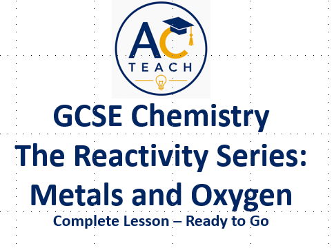 FREE Reactivity Series: Metals and Oxygen - Complete Lesson