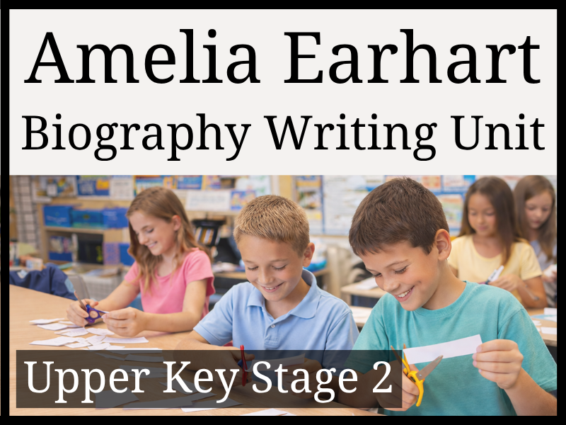 Amelia Earhart Biography Writing Unit | Year 5 & Year 6 | UKS2
