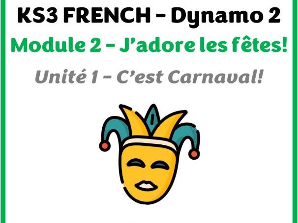 KS3 French - Dynamo 2 (vert) - Module 2 (J'adore les fêtes) - Unité 1 - C'est Carnaval!