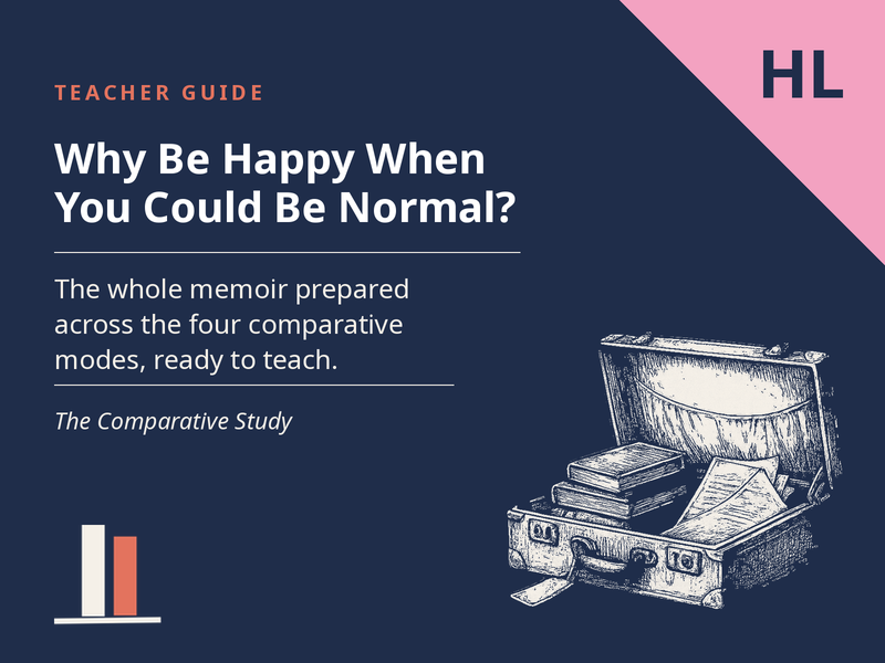Why Be Happy When You Could Be Normal? - Teacher Guide for the Comparative Study (HL)