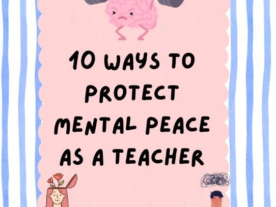 10 Ways to Protect Mental Peace as a Teacher