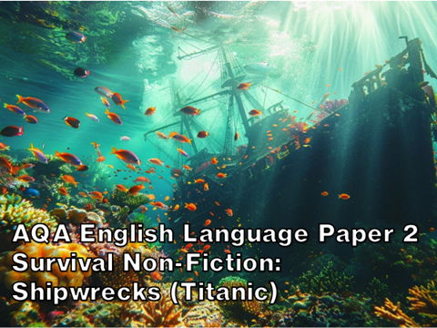 AQA English Language Paper 2 - Survival Non-Fiction: Shipwrecks (Titanic)