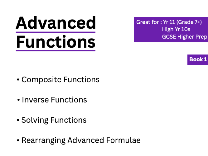 Advanced Functions [Yr 11 Book 1] Great for: Yr 11 (Grade 7+), High Yr 10s, GCSE Higher Prep