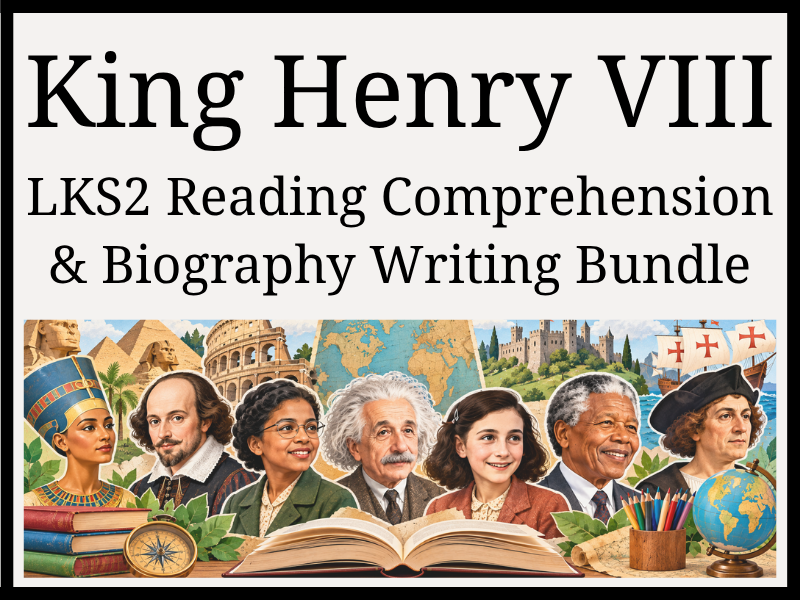 King Henry VIII Reading Comprehension & Biography Writing Bundle | Year 3 & Year 4 | LKS2