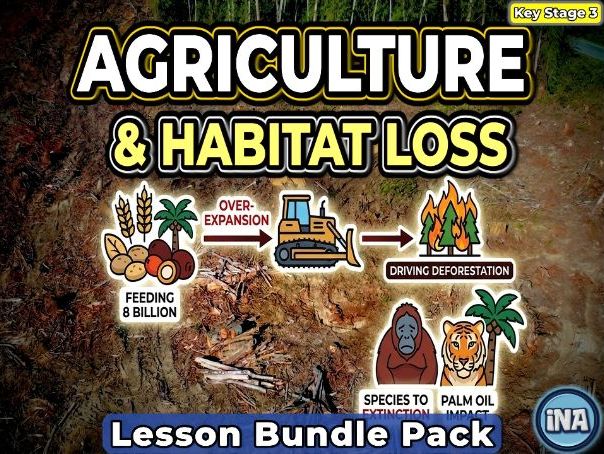Agriculture and Habitat Loss - Complete KS3 Biology Lesson Pack