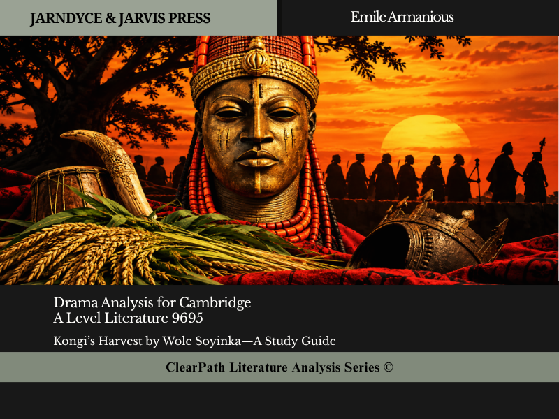 Soyinka’s Kongi’s Harvest Cambridge A Level 9695 | Complete Analysis, Revision Pack & Study Guide