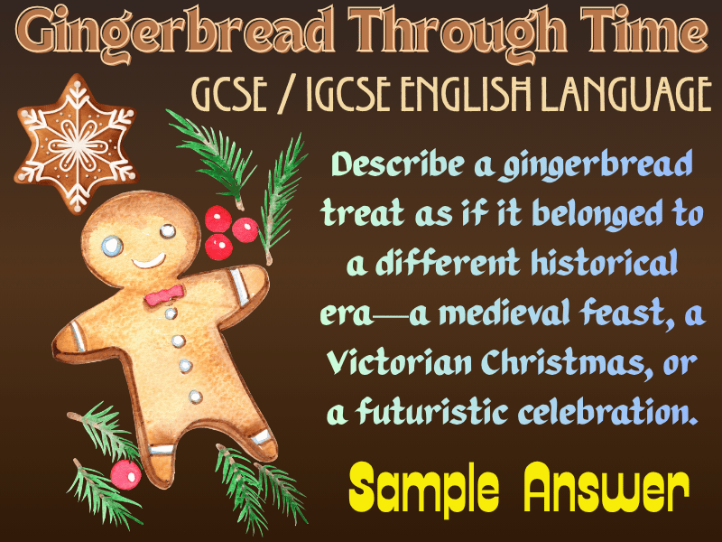 GCSE/IGCSE English Language Descriptive Writing Sample Answer: "Gingerbread Through Time"