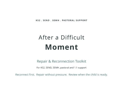 After a Difficult Moment – KS2 SEND, SEMH Repair & Reconnection Toolkit