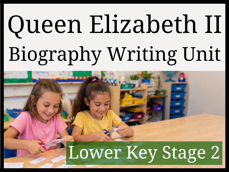 Queen Elizabeth II Biography Writing Unit | Year 3 & Year 4 | LKS2