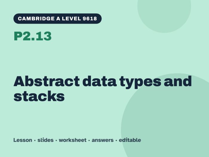 Cambridge A Level Computer Science 9618 – P2.13 Abstract data types and stacks – Lesson & Worksheet
