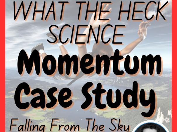 Momentum Case Study - What The Heck? Science - Falling from the Sky Activities