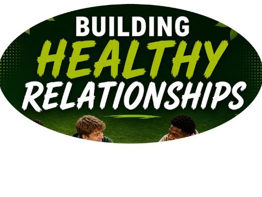 BUILDING HEALTHY RELATIONSHIPS- A VALUABLE LIFE SKILL FOR SENIOR SCHOOL STUDENTS