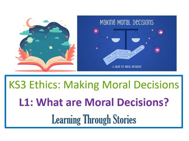 KS3 Ethics: Making Moral Decisions - Lesson 1: What are moral decisions?