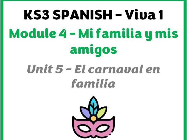 KS3 Spanish - Viva 1 - Módulo 4 (Mi familia y mis amigos) - Unidad 5 (El carnaval en familia)