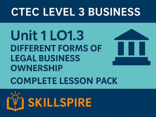CTEC Level 3 Business – Unit 1 LO1.3 | Different Forms of Legal Business Ownership | Lesson Pack
