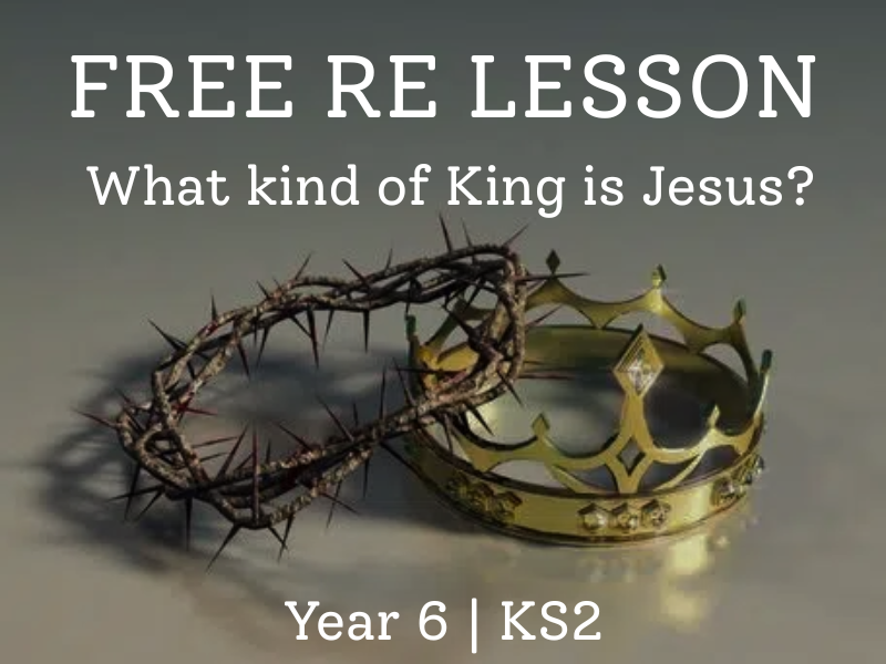 FREE RE Lesson – What Kind of King Is Jesus? (Year 6)