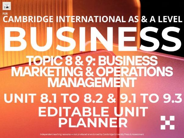CAIE AS & A Level Business 9609: Topics 8 & 9 Marketing & Operations, Units 8.1 to 9.3 Unit Planners