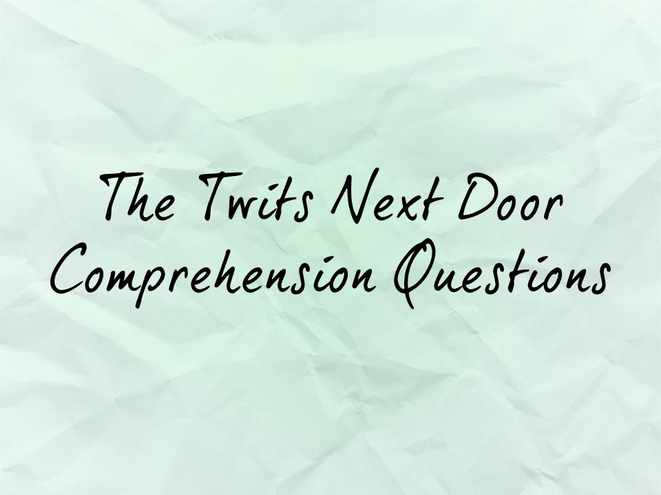 The Twits Next Door Comprehension Questions