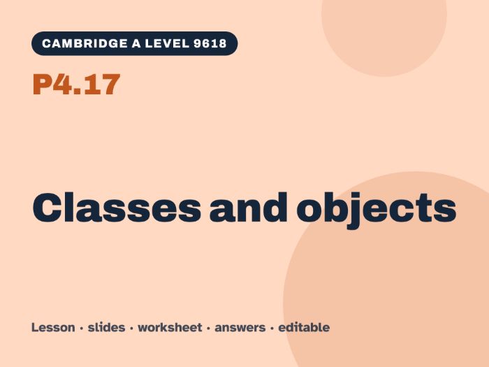 Cambridge A Level Computer Science 9618 – P4.17 Classes and objects – Lesson & Worksheet