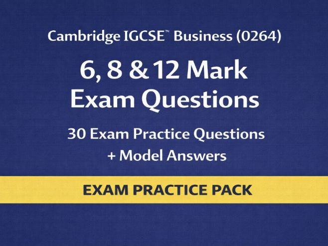 Cambridge IGCSE Business (0264) – 6, 8 & 12 Mark Exam Practice Questions + Model Answers