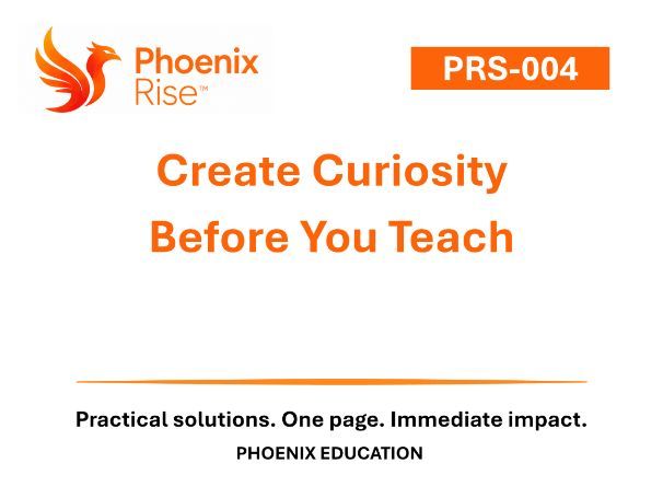 Create Curiosity Before You Teach | Teaching & Learning | Phoenix Rise™ PRS-004