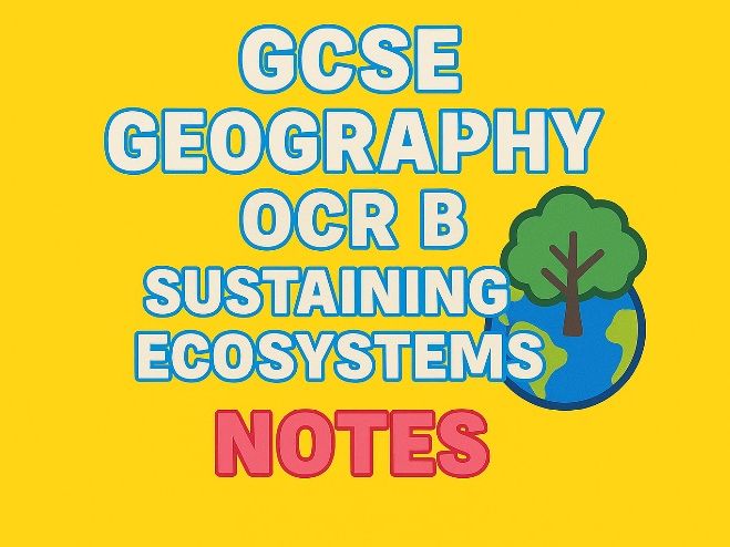 GCSE Geography OCR B - Sustaining Ecosystems Notes: