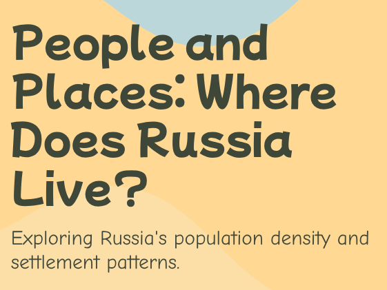 KS3 - Russia - People and Places: Where Does Russia Live?