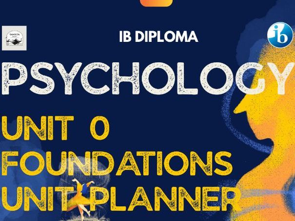 IBDP Psychology Unit Planner – Unit 0 Foundations: Approaches, Concepts, Research Methods & Ethics