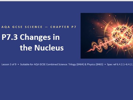P7.3 Changes in the Nucleus (AQA GCSE Combined Trilogy and Separate Physics)