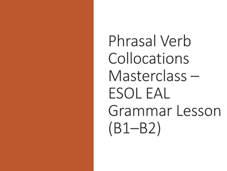 Phrasal Verb Collocations Masterclass – ESOL EAL Grammar Lesson (B1–B2)