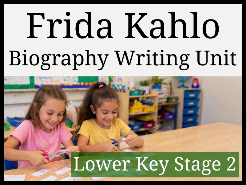 Frida Kahlo Biography Writing Unit | Year 3 & Year 4 | LKS2