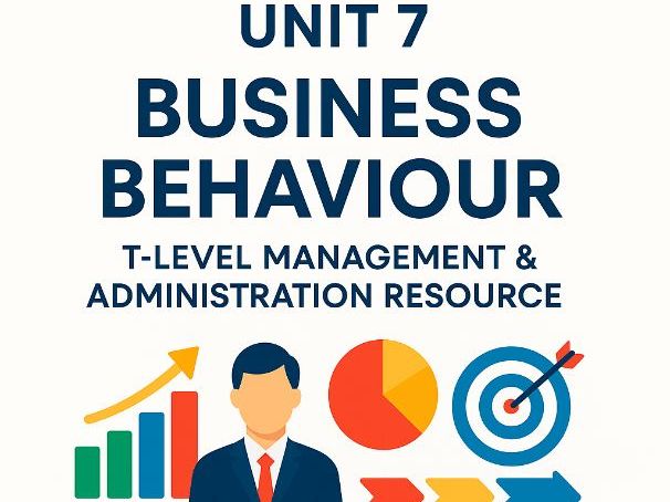 T-Level Management & Administration Unit 7 Business Behaviours (Full Unit)