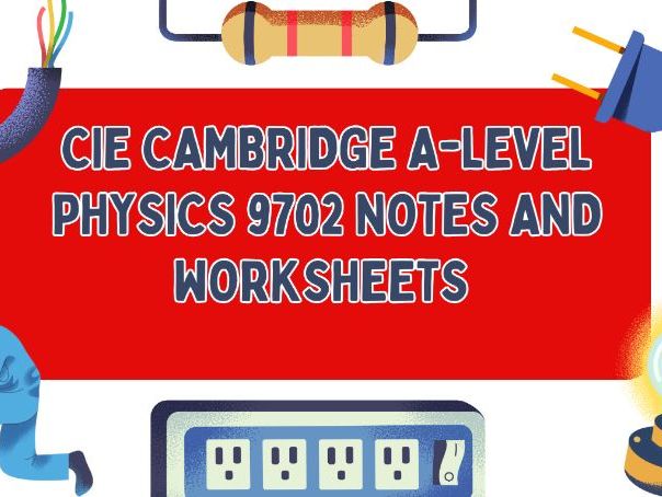 CIE A-Level Physics 9702 | Full Syllabus Notes + Exam-Style Worksheets