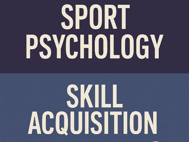 A-Level PE Student Notes – Skill Acquisition & Sports Psychology