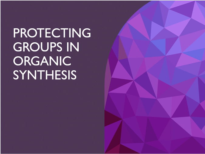 Protecting Groups in Organic Synthesis Teaching Resources