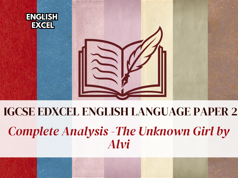 Edexcel IGCSE English Language (4EA1) – The Unknown Girl by Alvi: Language & Structure Analysis
