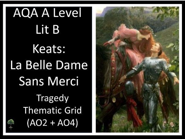 KEATS - La Belle Dame Sans Merci  | AO2  + AO4 Thematic Grid | Tragedy - Lit  B