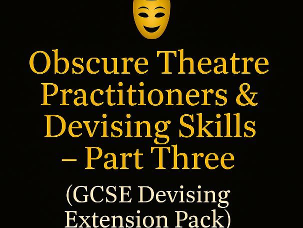 Obscure Theatre Practitioners & Devising Skills β Part Three: Synthesis & Fusion of Styles (GCSE)