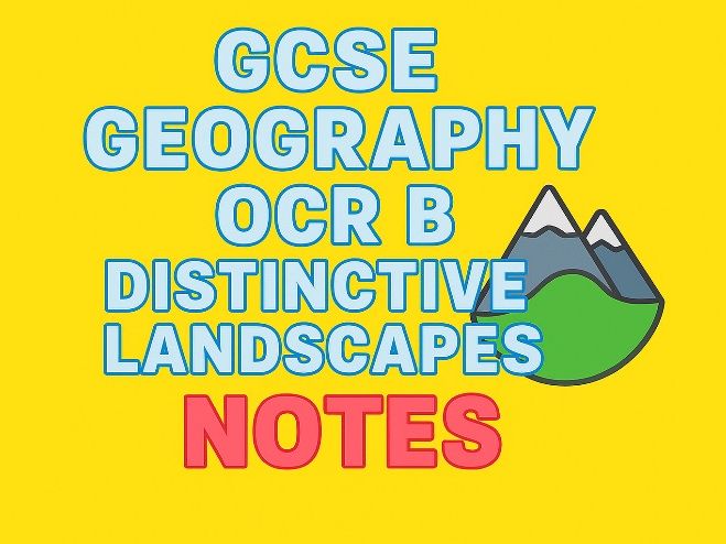 GCSE Geography OCR B – Distinctive Landscapes Notes: