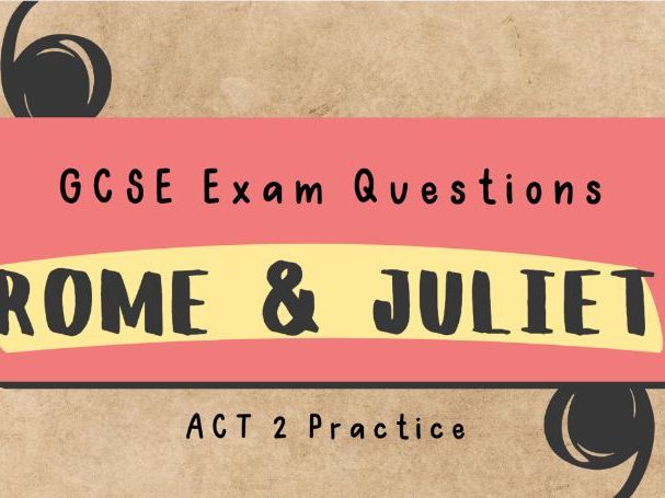 Romeo and Juliet Act 2 GCSE Exam Practice Paper Questions: scene-by-scene questions