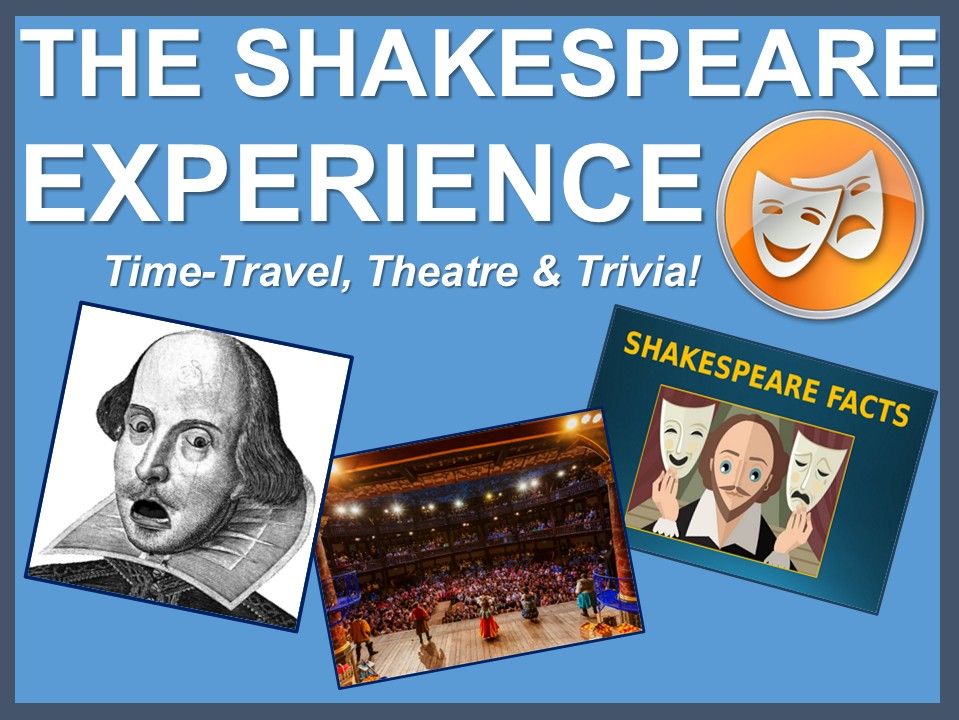 The Shakespeare Experience: Time Travel, Theatre and Trivia