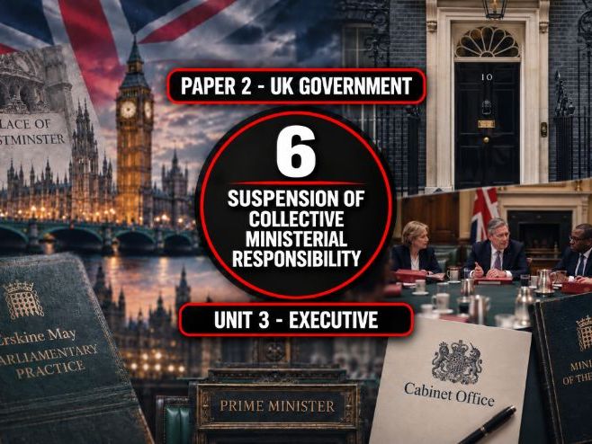 6 The UK Executive - Suspension of Collective Ministerial Responsibility